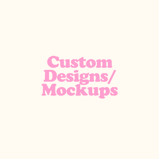 Custom Designs/Mockups