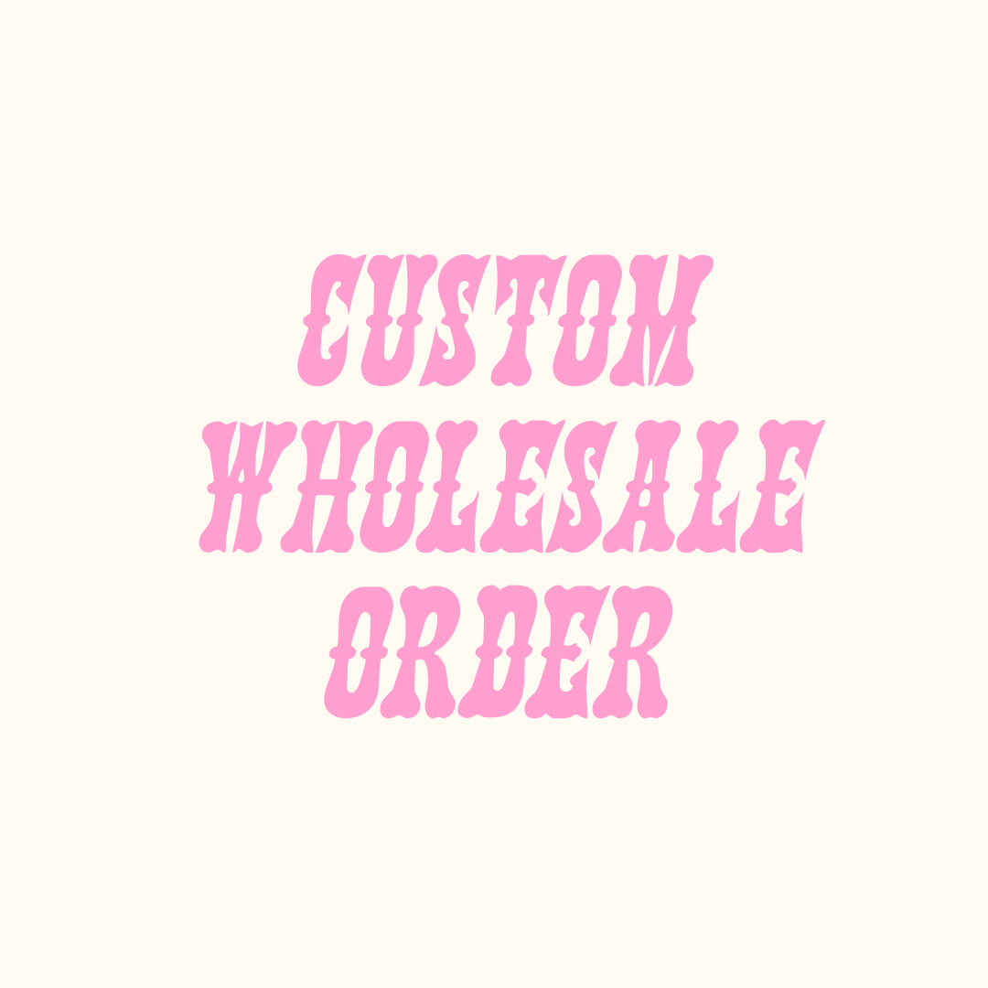 Custom Wholesale Order