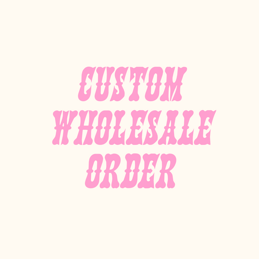 Custom Wholesale Order